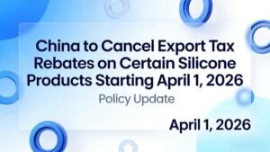 china to cancel export tax rebates on certain silicone products starting april 1, 2026